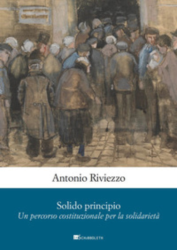 Solido principio. Un percorso costituzionale per la solidarietà - Antonio Riviezzo