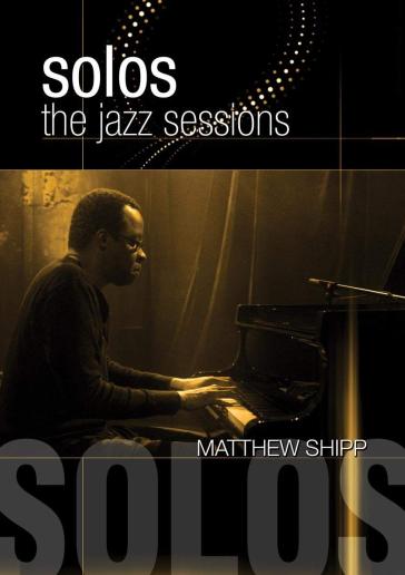 Solos: the jazz sessions - Matthew Shipp