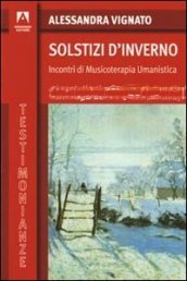 Solstizi d inverno. Incontri di musicoterapia umanistica