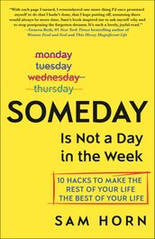 Someday Is Not a Day in the Week