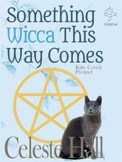 Something Wicca This Way Comes: Kitty Coven Series, Prequel