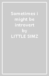 Sometimes i might be introvert