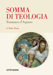 Somma di teologia. Testo latino a fronte. Vol. 4: Parte terza