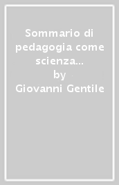 Sommario di pedagogia come scienza filosofica (rist. anast.). Vol. 1: Pedagogia generale