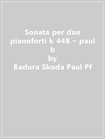 Sonata per due pianoforti k 448 - paul b - Badura-Skoda Paul Pf