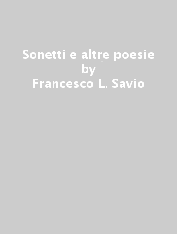 Sonetti e altre poesie - Francesco L. Savio