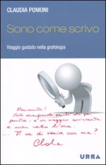 Sono come scrivo. Viaggio guidato nella grafologia - Claudia Pomoni