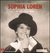 Sophia Loren... Se mi dice bene.... Ediz. illustrata