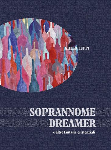 Soprannome dreamer e altre fantasie esistenziali - Giulio Luppi