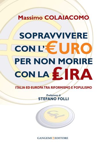 Sopravvivere con l'euro per non morire con la lira. Prefazione di Stefano Folli - Massimo Colaiacomo