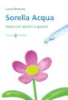 Sorella acqua. Basta con sprechi e guerre