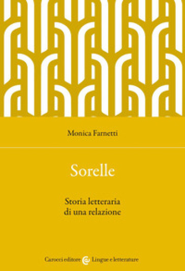 Sorelle. Storia letteraria di una relazione - Monica Farnetti