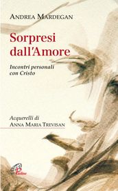 Sorpresi dall amore. Incontri personali con Cristo