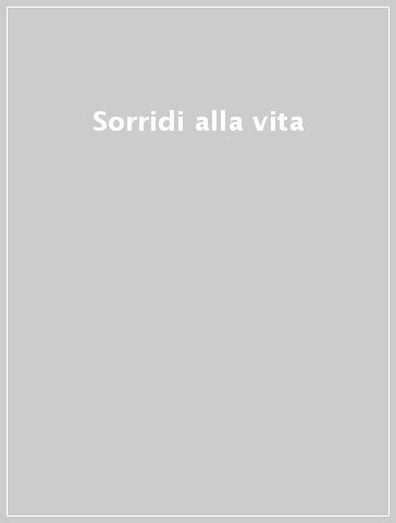 Sorridi alla vita