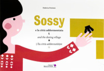 Sossy e la città addormentata-Sossy and the dozing village-Sossy lla città addermessite. Ediz. bilingue - Federica Fontana