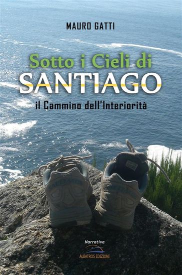 Sotto i Cieli di Santiago. Il Cammino dell'Interiorità - Mauro Gatti