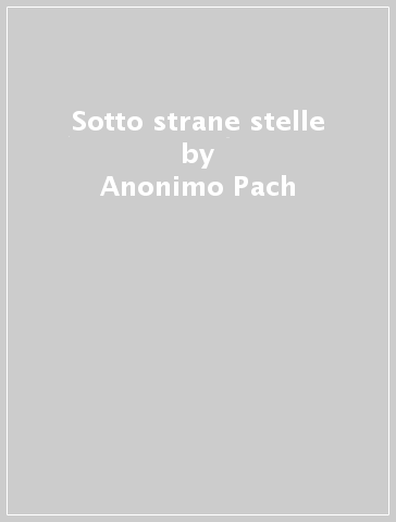 Sotto strane stelle - Anonimo Pach