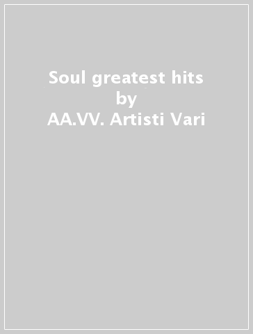 Soul greatest hits - AA.VV. Artisti Vari