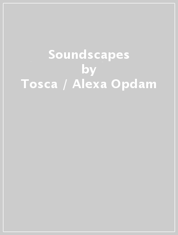 Soundscapes - Tosca / Alexa Opdam