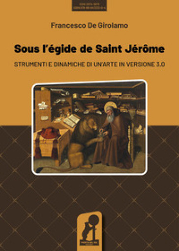 Sous l'egide de saint Jérôme. Strumenti e dinamiche di un'arte in versione 3.0 - Francesco De Girolamo