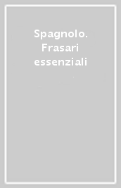 Spagnolo. Frasari essenziali