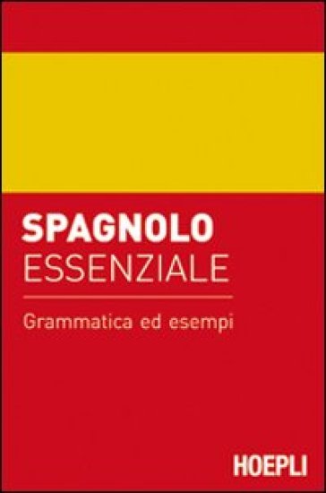 Spagnolo essenziale. Grammatica ed esempi