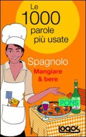 Spagnolo mangiare & bere. Le 1000 parole più usate. Ediz. bilingue