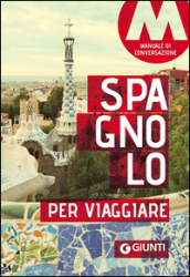 Spagnolo per viaggiare. Manuale di conversazione