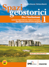 Spazi geostorici. Per l inclusione. Per le Scuole superiori. Con e-book. Con espansione online. Vol. 1