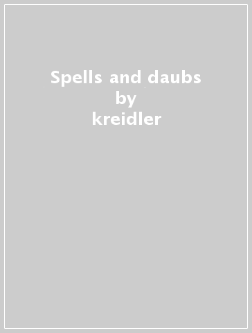 Spells and daubs - kreidler