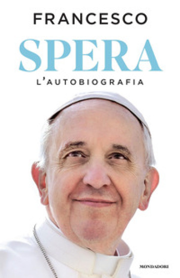 Spera. L'autobiografia - Papa Francesco (Jorge Mario Bergoglio)