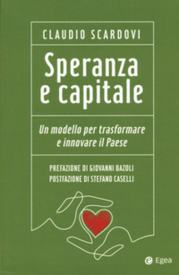 Speranza e capitale. Un modello per trasformare e innovare il paese - Claudio Scardovi