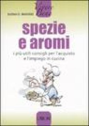 Spezie e aromi. I più utili consigli per l'acquisto e l'impiego in cucina - Jochen G. Bielefeld