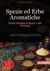 Spezie ed Erbe Aromatiche: Guida Completa ai Sapori e alle Proprietà