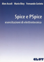 Spice e PSpice. Esercitazioni di elettrotecnica