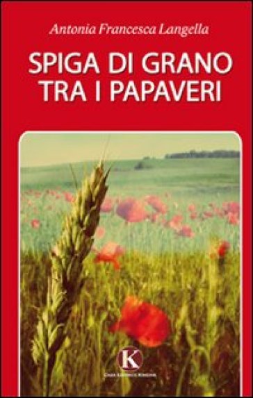 Spiga di grano tra i papaveri - Antonia Francesca Langella