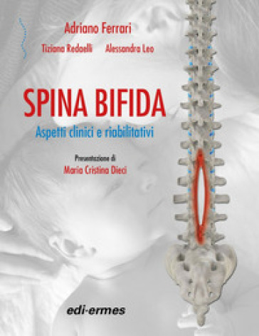 Spina bifida. Aspetti clinici e riabilitativi - Adriano Ferrari - Tiziana Redaelli - Alessandra Leo