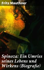 Spinoza: Ein Umriss seines Lebens und Wirkens (Biografie)