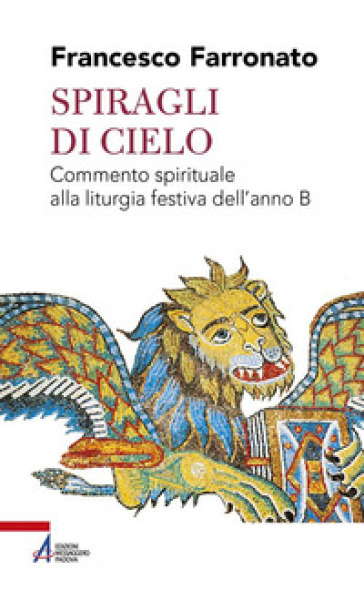 Spiragli di cielo. Commento spirituale alla liturgia festiva dell'anno B - Francesco Farronato