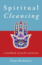 Spiritual Cleansing: A Handbook of Psychic Protection