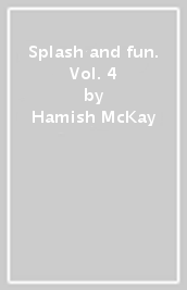 Splash and fun. Vol. 4