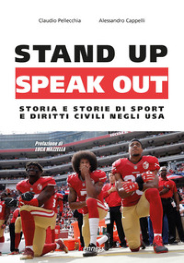 Stand up, speak out. Storia e storie di sport e diritti civili negli USA - Claudio Pellecchia - Alessandro Cappelli