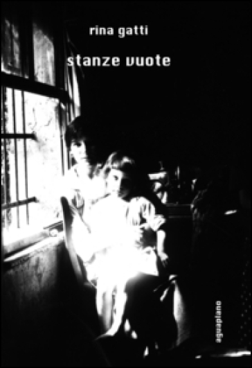 Stanze vuote. Ricordi di una bambina che cresce nell'Umbria contadina di ieri - Rina Gatti