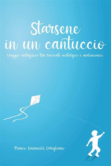 Starsene in un cantuccio Viaggio metafisico tra racconti nostalgici e malinconici - Franco Emanuele Carigliano