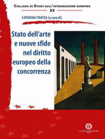 Stato dell'arte e nuove sfide nel diritto europeo della concorrenza. Nuova ediz. - Caterina Fratea