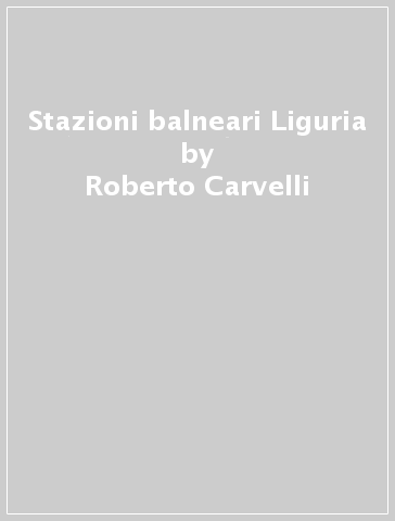 Stazioni balneari Liguria - Roberto Carvelli