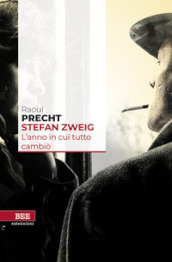 Stefan Zweig. L anno in cui tutto cambiò