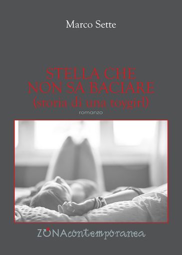 Stella che non sa baciare (storia di una toygirl) - Marco Sette