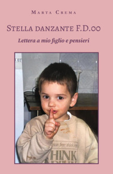 Stella danzante F.D.00. Lettera a mio figlio e pensieri - Marta Crema