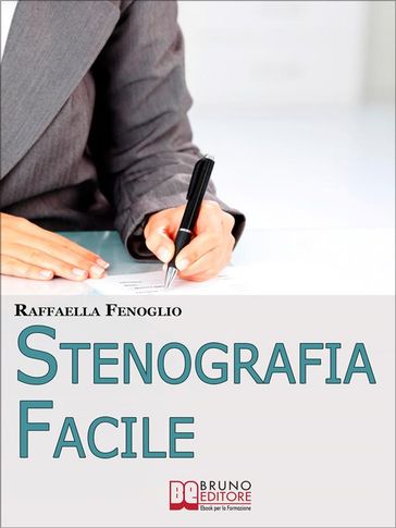 Stenografia Facile. Come Arrivare a Scrivere 180 Parole al Minuto a Mano Libera. (Ebook Italiano - Anteprima Gratis) - Raffaella Fenoglio